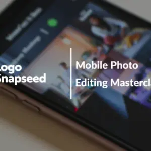Snapseed – Mobile Photo Editing Masterclass